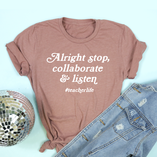 Alright Stop, Collaborate, And Listen Mauve Adult Unisex Tee - #teacherlife