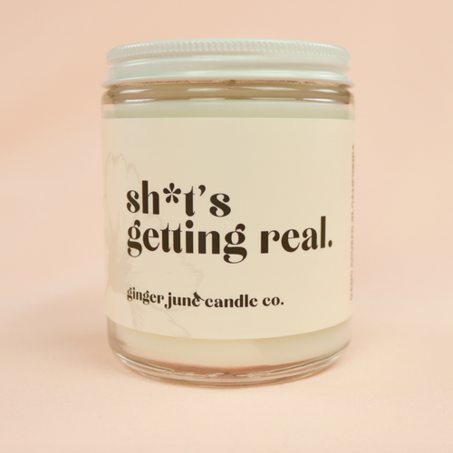 Sh*t's Getting Real Soy Candle