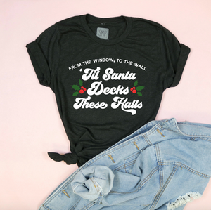 'Til Santa Decks These Halls Adult Unisex Tee